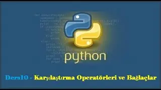 Python #10 - Karşılaştırma Operatörleri ve Bağlaçlar