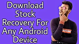 How To Download Stock Recovery Of Any Android Device