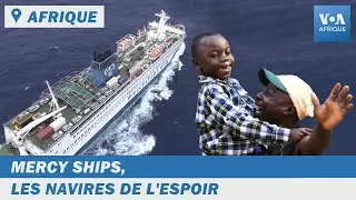 Afrique | Mercy Ships, les navires de l'espoir