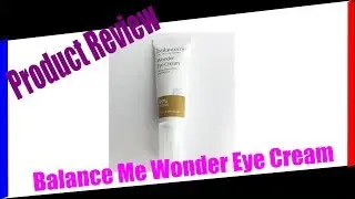 Product Review: Balance Me Wonder Eye Cream.