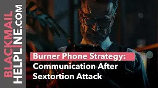 Burner Phone Strategy: Communication After Sextortion Attack
