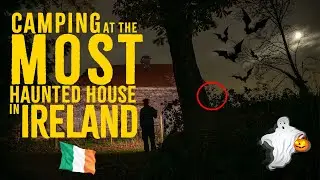 CAMPING AT THE COONEEN GHOST HOUSE | THE MOST HAUNTED HOUSE IN IRELAND | Shots With Sons Delirium #1
