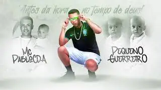 Mc Pablo Cda - Pequeno Guerreiro (prod.liltim)