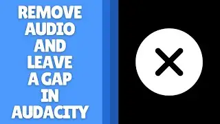 How to Remove Audio and Leave a Gap in Audacity - Easy Editing Guide