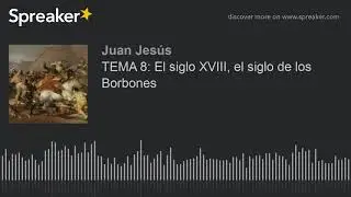 TEMA 8: El siglo XVIII, el siglo de los Borbones