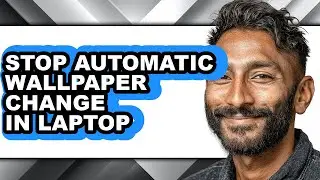 How to Stop Automatic Wallpaper Change in Laptop - Easy Guide