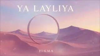 HIKMA - Ya Layliya (A night hidden in daylight)