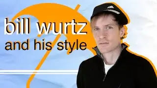 bill wurtz and his style: an analysis