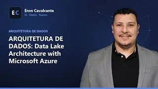 ARQUITETURA DE DADOS: Data Lake Architecture with Microsoft Azure