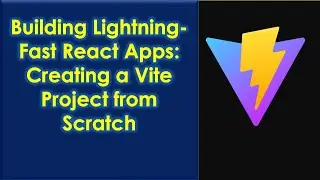 Building Lightning Fast React Apps: Creating a Vite Project from Scratch
