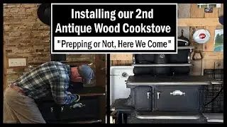 Installing Our 2nd Antique Wood Cookstove - Prepping or Not, Here We Come - Cast Iron Off Grid Stove