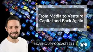 Moving Up E11: From Media to Venture Capital and Back Again (Dennis Miller)