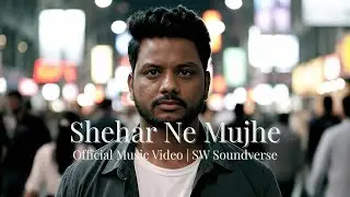 Shehar Ne Mujhe - SW SoundVerse (Official Original)