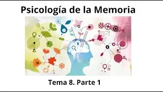 Tema 8.1 Psicología de la Memoria. Curso 24/25. Temario UNED.