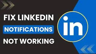 How to fix LinkedIn notifications not working
