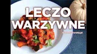 Leczo Warzywne &ndash; łatwe i szybkie,  jak je zrobić?