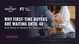 The First-Time Buyer Age Crisis Reshaping Orange County