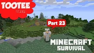 Minecraft survival 23 Tootee Tube -  First Contact
