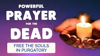 🙏 PRAYER for DEPARTED SOULS in PURGATORY 🙏 Prayer to FREE Holy Souls