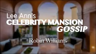 Lee Ann's Celebrity Mansion Gossip - Robin Williams