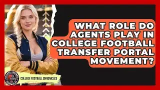 What Role Do Agents Play In College Football Transfer Portal Movement? - College Football Chronicles