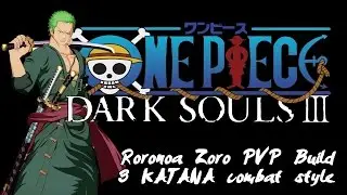 DARK SOULS 3 - Roronoa Zoro PVP build / 3 Katana style | One Piece
