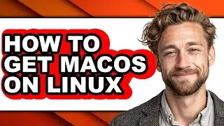 How to Get Macos on Linux - Easy Guide