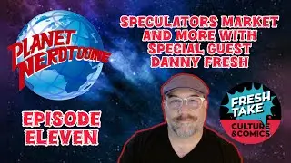 S1E11 Comic Book Speculation Market and More With Special Guest Danny Fresh