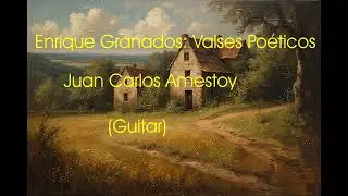 Enrique Granados: Valses Poéticos - Juan Carlos Amestoy (Guitar) Montevideo URUGUAY, 1981