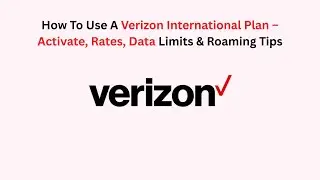 How To Use A Verizon International Plan &ndash; Activate, Rates, Data Limits & Roaming Tips