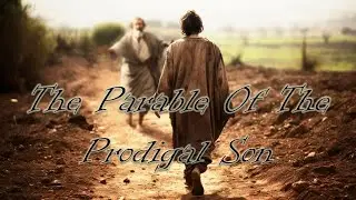 Parables: The Stories Jesus Told-The Parable Of The Prodigal Son