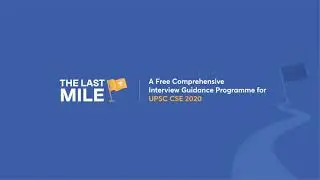 The Last Mile - A Free Comprehensive Interview Guidance Programme for UPSC CSE 2020