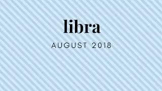 LIBRA LOVE August  2018