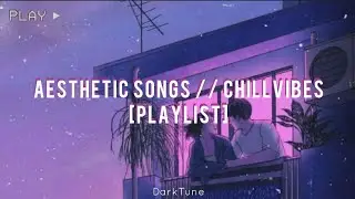 Aesthetic Songs // Chillvibes, R&B Songs [Playlist]