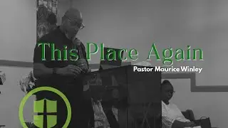 This Place Again | Pastor Maurice Winley