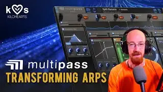 MMTV: Kilohearts - Multipass Transforming Arps | Eric Burgess