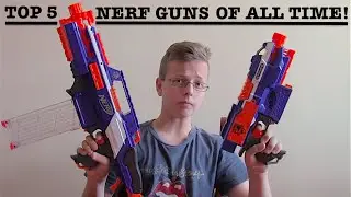 Top 5 Nerf N-Strike Elite Guns Of All Time!