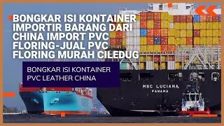 BONGKAR ISI KONTAINER IMPORTIR BARANG DARI CHINA IMPORT PVC FLORING-JUAL PVC FLORING MURAH CILEDUG