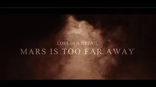 Lost in A Detail - Mars Is Too Far Away  (Music Video)