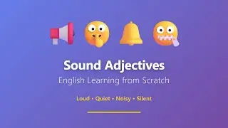 Sound Adjectives: Loud, Quiet, Noisy, Silent | English Learning from Scratch