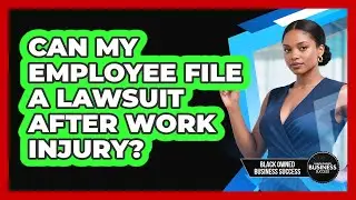 Can My Employee File a Lawsuit After Work Injury?