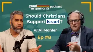 Good Arguments #8 - Should Christians Support Israel? with Al Mohler