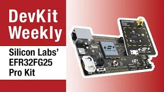 Dev Kit Weekly: Silicon Labs&rsquo; EFR32FG25 Pro Kit