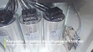 Reparatie in tablou de compensare 150KVar - condensatori + masuratori - de la 0.5PF la 0.99PF