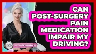 Can Post-Surgery Pain Medication Impair My Driving?