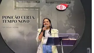 POSIÇÃO CERTA, TEMPO NOVO - PRª DALVA HORN
