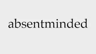 How to Pronounce absentminded