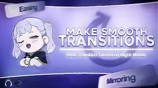 MASTER SMOOTH TRANSITIONS — The Fundamentals | Alight Motion Tutorial