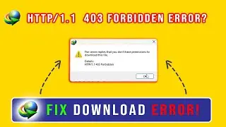 Fix IDM Error: You Don&rsquo;t Have Permissions to Download This File (HTTP/1.1 403 Forbidden)