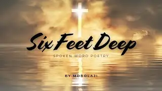 SIX FEET DEEP- SPOKEN WORD POETRY